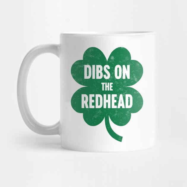 Dibs On The Redhead St. Patrick's Day by Luluca Shirts